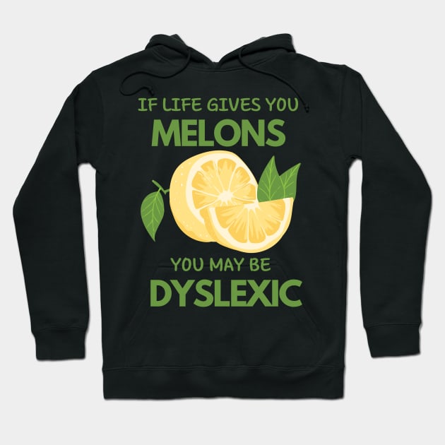 if life gives you melons you may be dyslexic Hoodie by WOAT